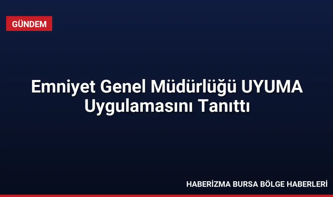 Emniyet Genel Müdürlüğü ekipleri, uyuşturucuyla mücadele kapsamında UYUMA uygulamasını tanıttı