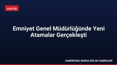 İçişleri Bakanı Mustafa Çiftçi'nin onayıyla Emniyet Genel Müdürlüğü merkez teşkilatında