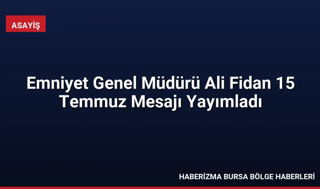 Emniyet Genel Müdürü Ali Fidan, 15 Temmuz Demokrasi ve Millî