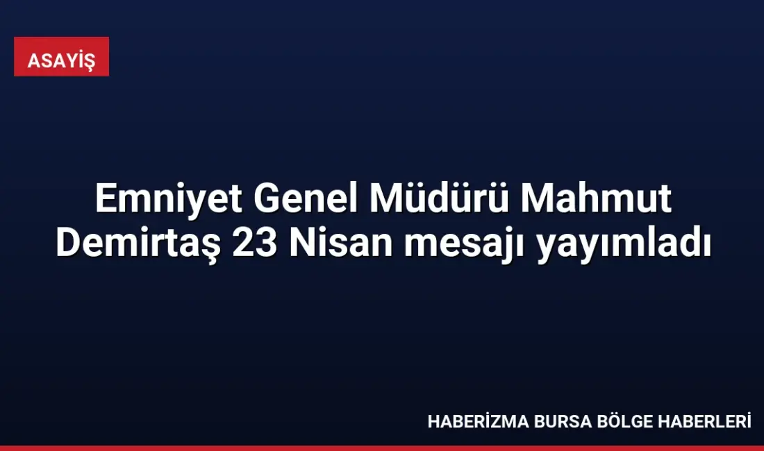 Emniyet Genel Müdürü Mahmut Demirtaş, TBMM'nin açılışının 106. yıl dönümü