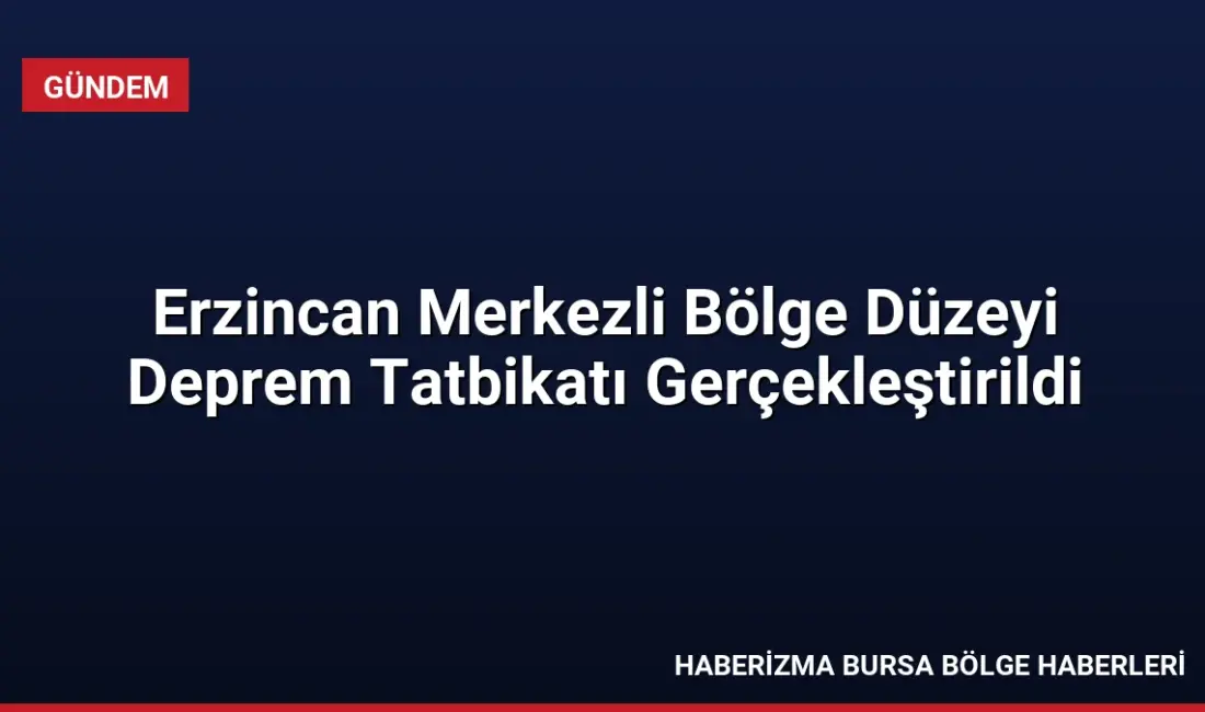 Erzincan Valisi Hamza Aydoğdu başkanlığında düzenlenen Bölge Düzeyi Deprem Tatbikatı,