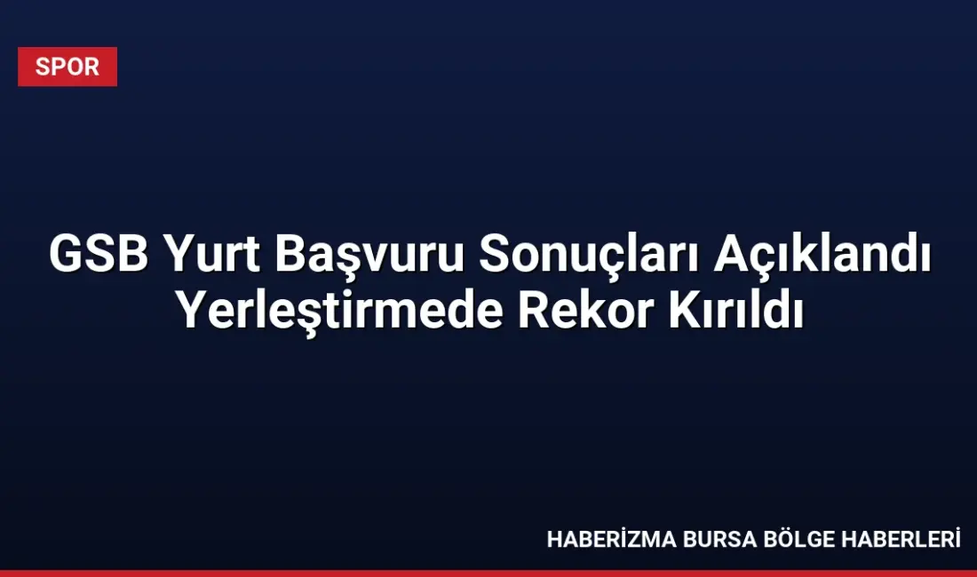 Gençlik ve Spor Bakanı Osman Aşkın Bak, GSB yurt yerleştirmelerinde