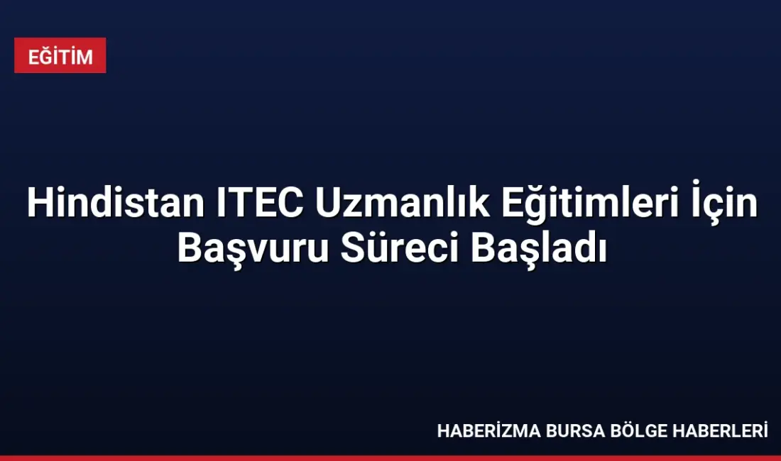 Hindistan ITEC uzmanlık eğitimlerine başvurular başladı. İngilizce yeterlilik şartı aranan