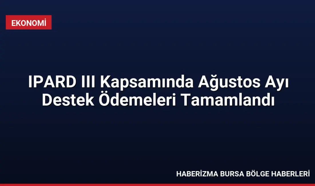 Tarım ve Orman Bakanı İbrahim Yumaklı, IPARD-III Programı kapsamında ağustos
