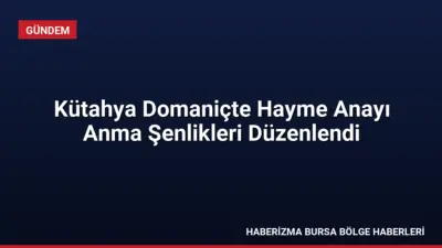Kütahya'nın Domaniç ilçesinde Hayme Ana'yı Anma ve Göç Şenlikleri'nin 745'inci