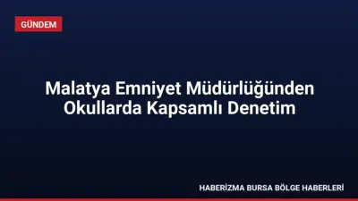 Malatya İl Emniyet Müdürlüğü, 2026-2027 eğitim yılı kapsamında okul çevrelerinde