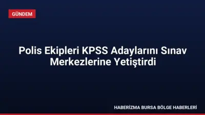 KPSS'ye geç kalma tehlikesi yaşayan adaylar, polis ekiplerinin yardımıyla sınav