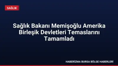 Sağlık Bakanı Prof. Dr. Kemal Memişoğlu, ABD temasları kapsamında sağlık