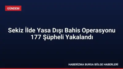 8 ilde düzenlenen yasa dışı bahis operasyonunda 177 şüpheli hakkında