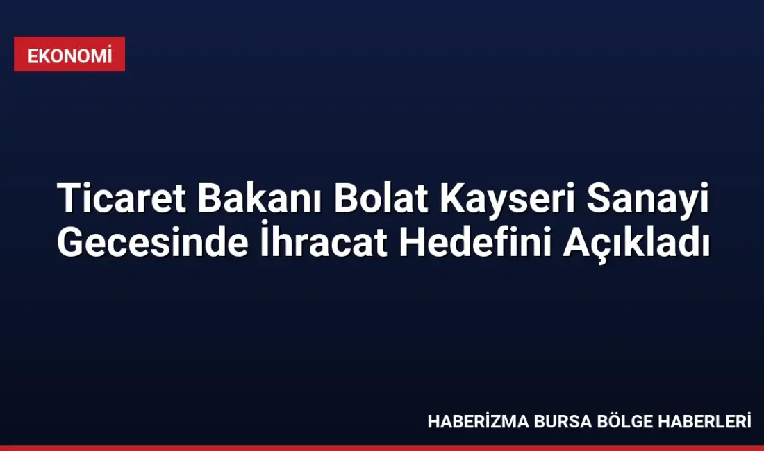 Ticaret Bakanı Ömer Bolat, Kayseri'de katıldığı programda Türkiye'nin yıl sonu