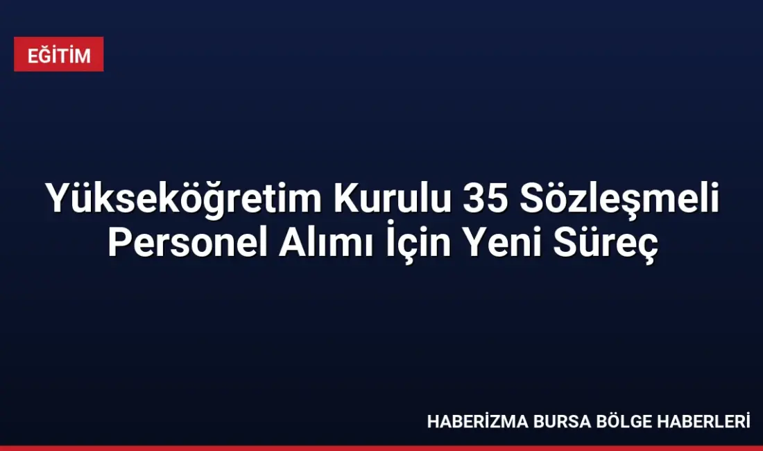 YÖK bünyesindeki 35 sözleşmeli personel alımı için yedek adayların evrak