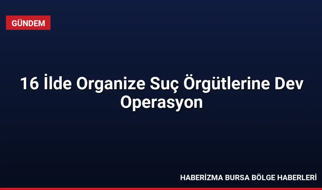16 ilde eş zamanlı düzenlenen operasyonlarda 198 şüpheli yakalandı. 55