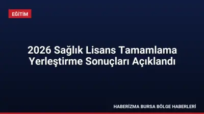 2026 sağlık lisans tamamlama yerleştirme sonuçları açıklandı. Adaylar için kayıt