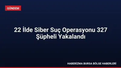22 ilde eş zamanlı düzenlenen siber operasyonlarda 327 kişi yakalandı,