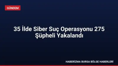 35 ilde eş zamanlı düzenlenen siber suç operasyonlarında 275 kişi