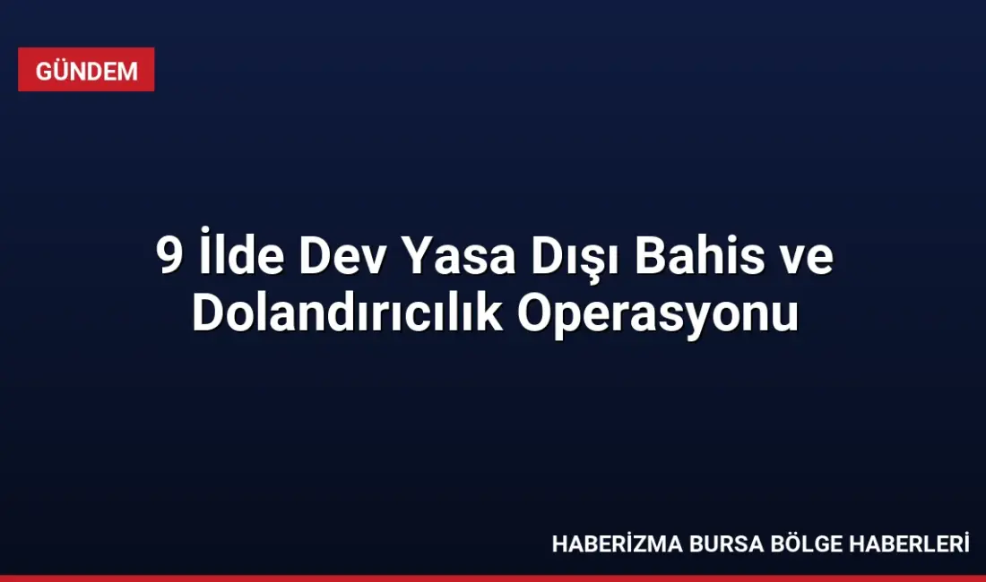9 ilde düzenlenen operasyonlarda 34 milyar 760 milyon TL'lik hesap