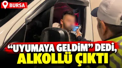Bursa’da alkol denetimine takılan kamyonet sürücüsü, “Uyumaya geldim” diyerek kendini