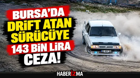 Bursa’da drift atan otomobil sürücüsüne 143 bin lira para cezası