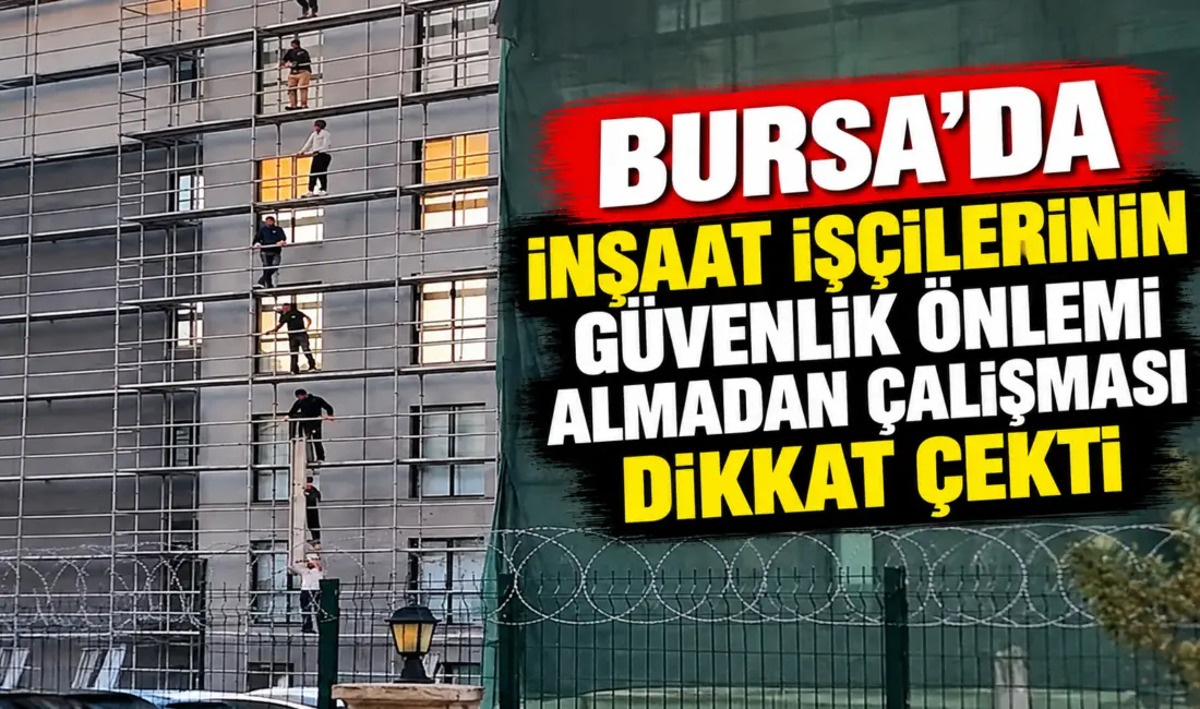 Bursa’da bir binanın dış cephesinde çalışma yapan işçilerin, yeterli güvenlik