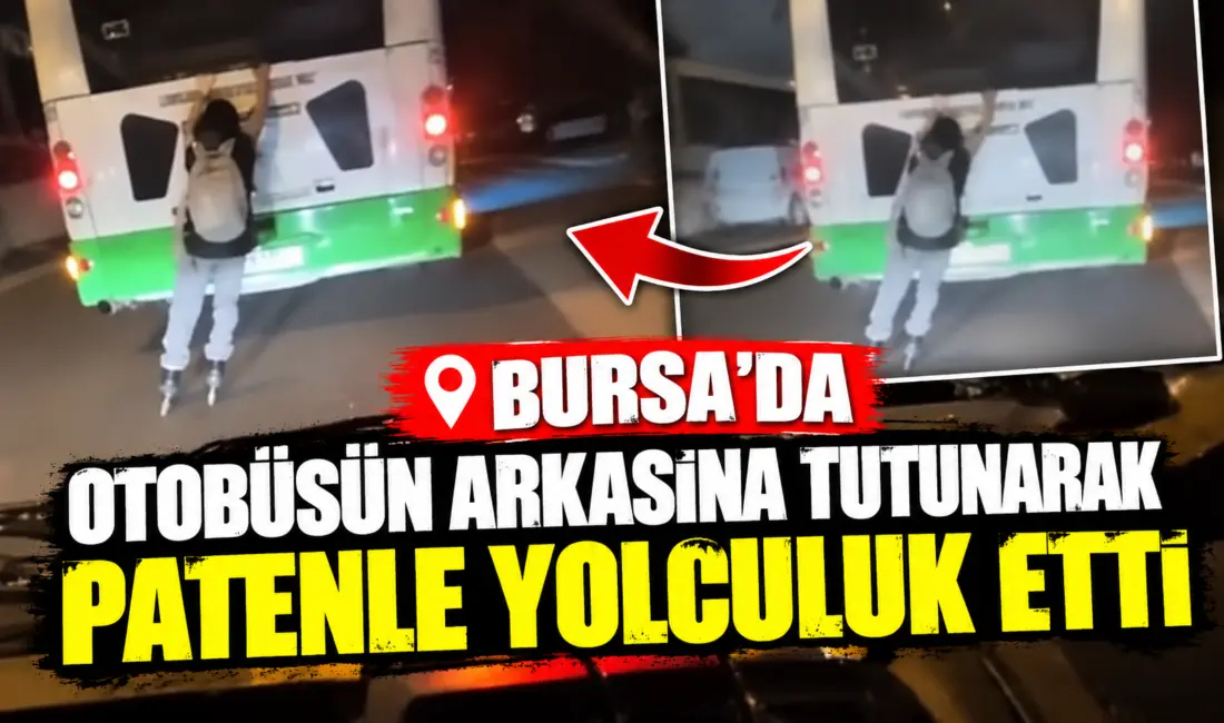 Bursa’da patenli bir gencin özel halk otobüsünün arkasına tutunarak tehlikeli