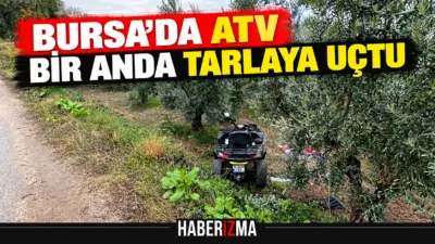 Bursa’da patika yolda seyir halindeyken bir anda tarlaya uçan ATV