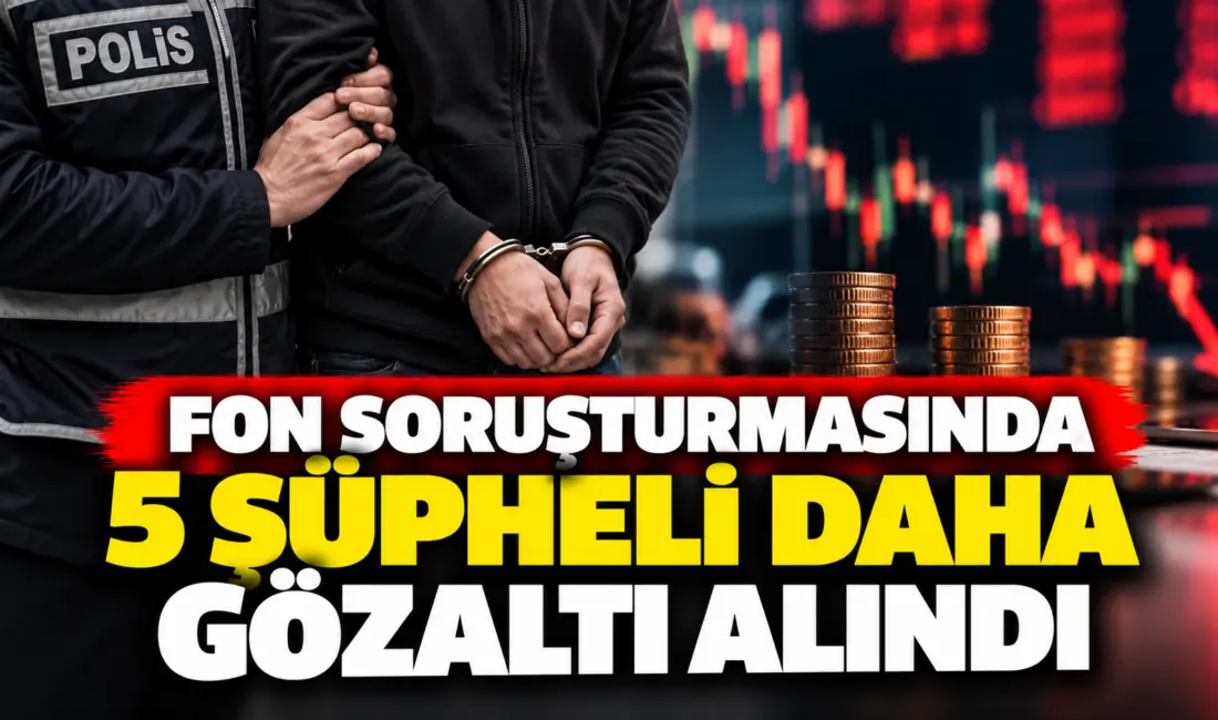 İstanbul Cumhuriyet Başsavcılığı tarafından yürütülen fon soruşturması kapsamında 5 şüpheli