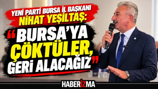 YENİ Parti Bursa Kurucu İl Başkanı ve İl Başkan Adayı