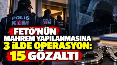 FETÖ/PDY’nin mahrem yapılanmasına yönelik yürütülen soruşturma kapsamında, 3 ilde 15