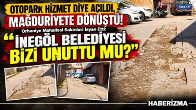 OTOPARK HİZMET DİYE AÇILDI, MAĞDURİYETE DÖNÜŞTÜ!
Orhaniye Mahallesi Sakinleri İsyan Etti: