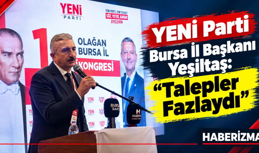 YENİ Parti Bursa İl Başkanlığı’nın 1. Olağan Kongresi'nde İl Başkanı