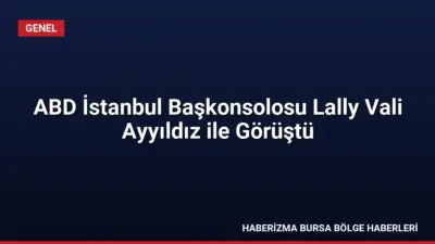 ABD İstanbul Başkonsolosu Lally, Vali Ayyıldız'ı ziyaret ederek bir dizi
