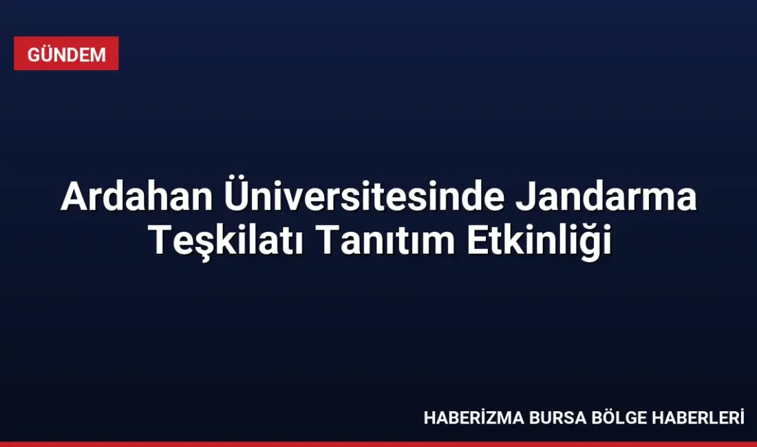 Ardahan İl Jandarma Komutanlığı, Ardahan Üniversitesinde düzenlenen 2026-2027 Akademik Yılı