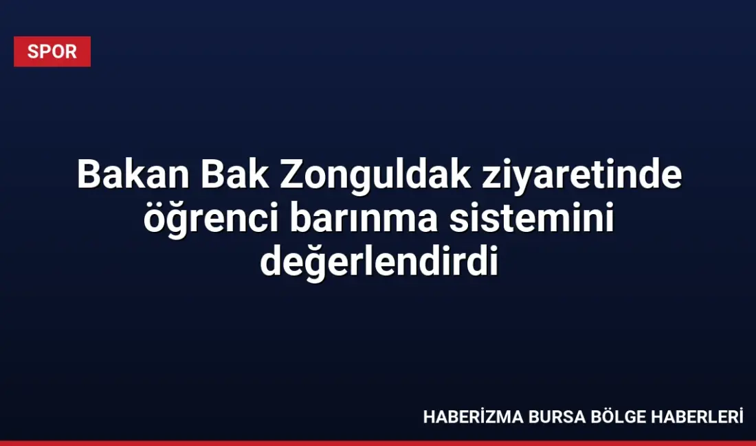 Gençlik ve Spor Bakanı Dr. Osman Aşkın Bak, Türkiye'deki yurt