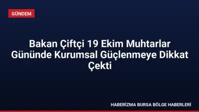 İçişleri Bakanı Mustafa Çiftçi, Cumhurbaşkanlığı Külliyesi'ndeki 19 Ekim Muhtarlar Günü