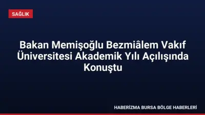 Sağlık Bakanı Memişoğlu, Bezmiâlem Vakıf Üniversitesi'nde yaptığı konuşmada Türkiye'nin sağlıkta