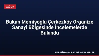 Sağlık Bakanı Memişoğlu, Çerkezköy'deki beş büyük ilaç üretim tesisini ziyaret