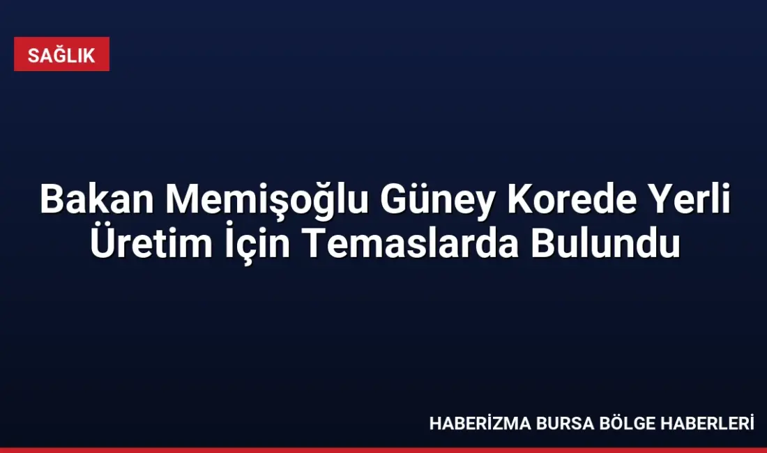 Sağlık Bakanı Prof. Dr. Kemal Memişoğlu, Güney Kore'de yerli ultrason
