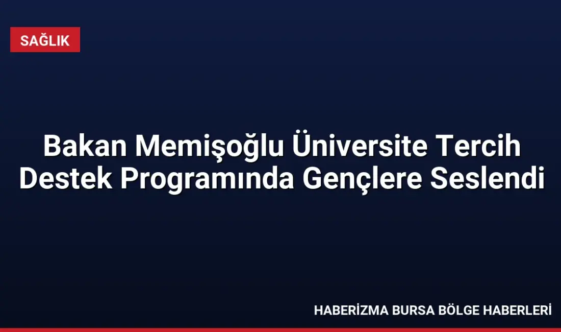 Sağlık Bakanı Kemal Memişoğlu, Üniversite Tercih Destek Programı'nda gençlerle buluşarak