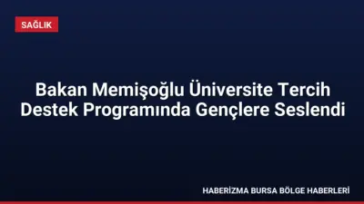 Sağlık Bakanı Kemal Memişoğlu, Üniversite Tercih Destek Programı'nda gençlerle buluşarak