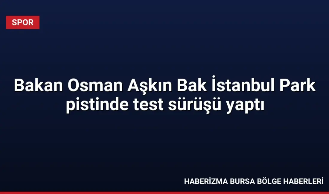 Gençlik ve Spor Bakanı Osman Aşkın Bak, 2027'de Formula 1'e