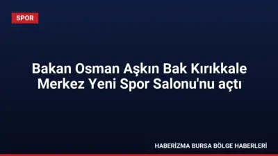 Gençlik ve Spor Bakanı Osman Aşkın Bak, Kırıkkale'de yeni spor