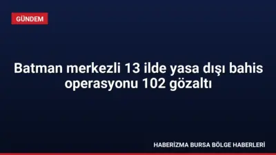Batman merkezli 13 ilde düzenlenen yasa dışı bahis operasyonunda 8,5