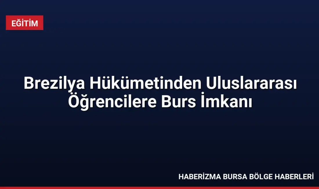 Brezilya Hükümeti, 2027/2028 akademik yılı için uluslararası öğrencilere yönelik lisansüstü