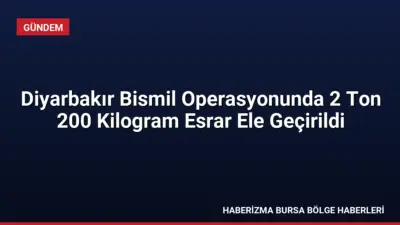 Diyarbakır Bismil'de düzenlenen narkotik operasyonunda 2 ton 200 kilogram esrar
