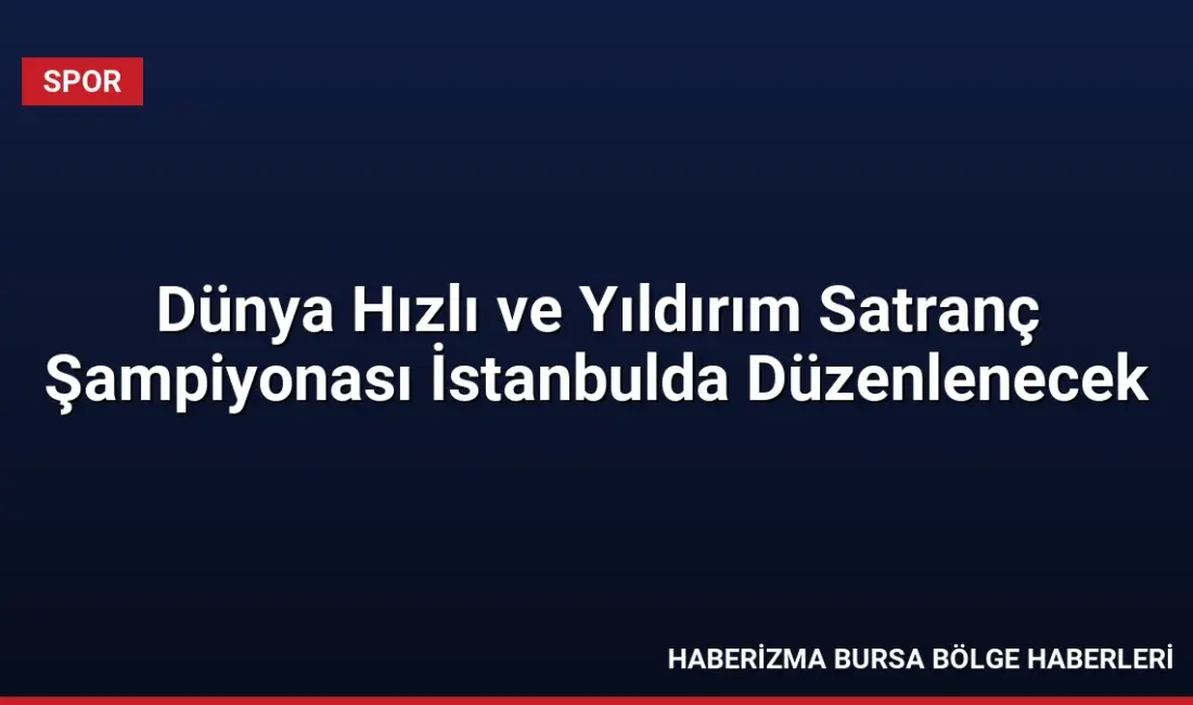 Uluslararası Satranç Federasyonu, 2026 Dünya Hızlı ve Yıldırım Satranç Şampiyonası'nın
