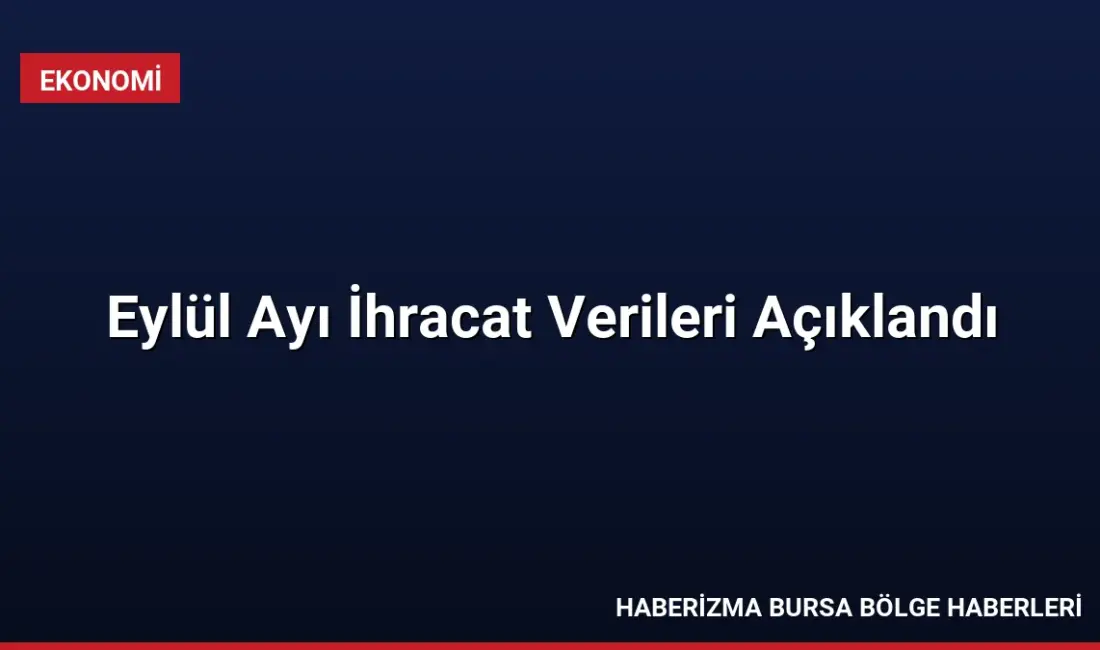 Türkiye'nin Eylül ayı ihracatı %15,4 artışla 26 milyar dolara ulaştı.