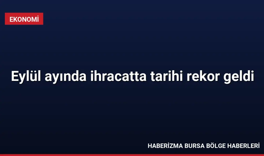 Ticaret Bakanı Ömer Bolat, Eylül ayında 26 milyar dolar ihracatla