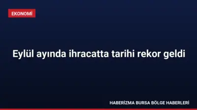 Ticaret Bakanı Ömer Bolat, Eylül ayında 26 milyar dolar ihracatla