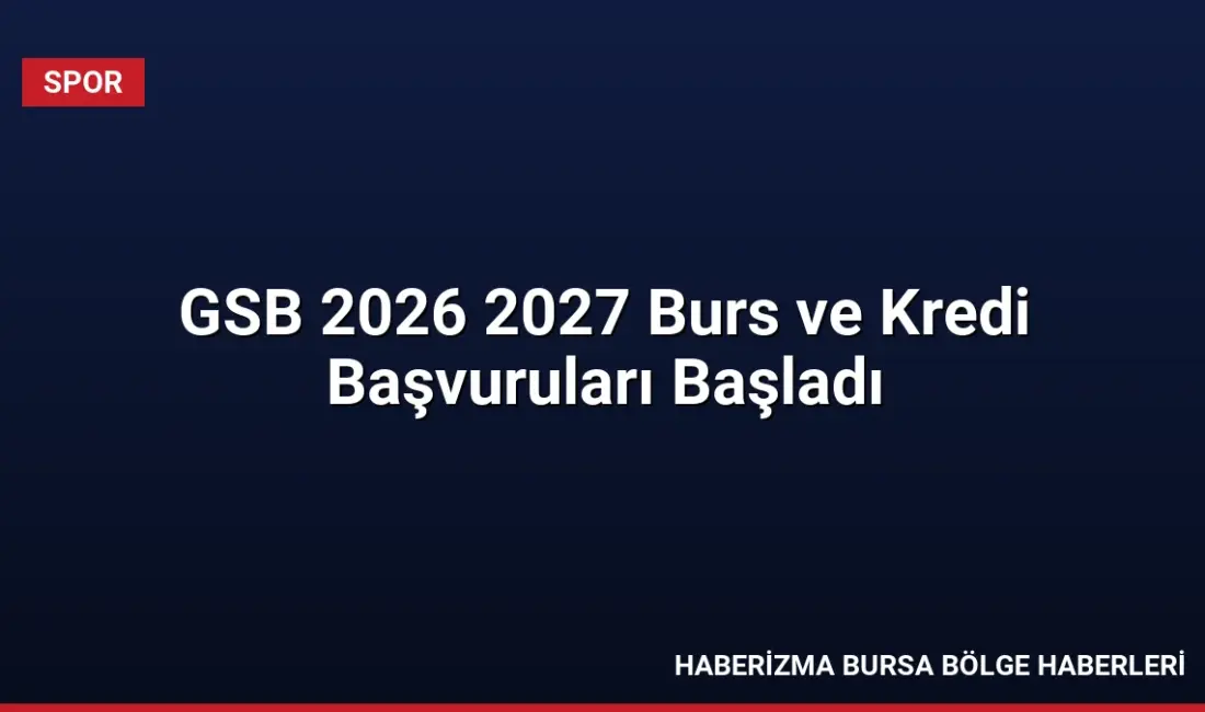 Gençlik ve Spor Bakanlığı 2026-2027 dönemi burs ve kredi başvurularını