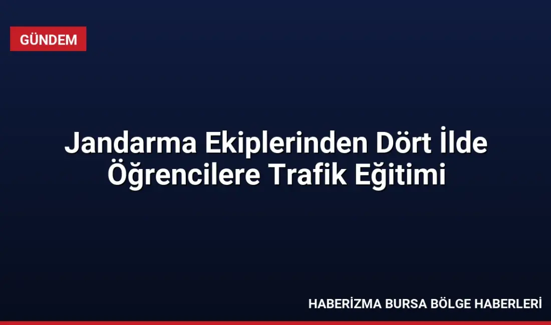 Jandarma ekipleri Adana, Erzurum, Kilis ve Kütahya'da öğrencilere trafik kurallarını